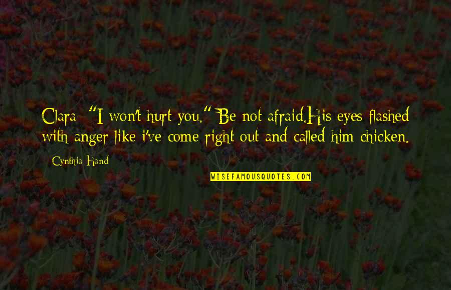 I Am Grateful For Today Quotes By Cynthia Hand: Clara: "I won't hurt you." Be not afraid.His I Am Grateful For Today Quotes By Cynthia Hand: Clara: "I won't hurt you." Be not afraid.His