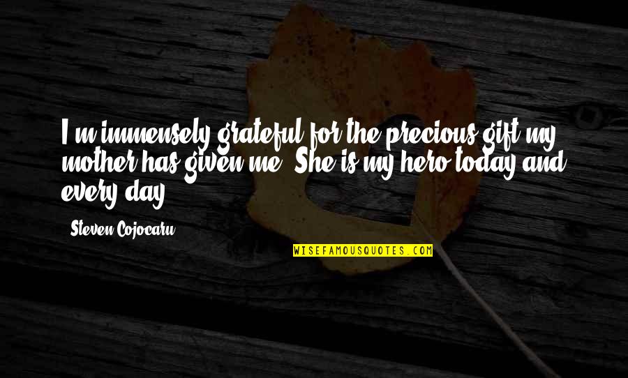 I Am Grateful For Today Quotes By Steven Cojocaru: I'm immensely grateful for the precious gift my