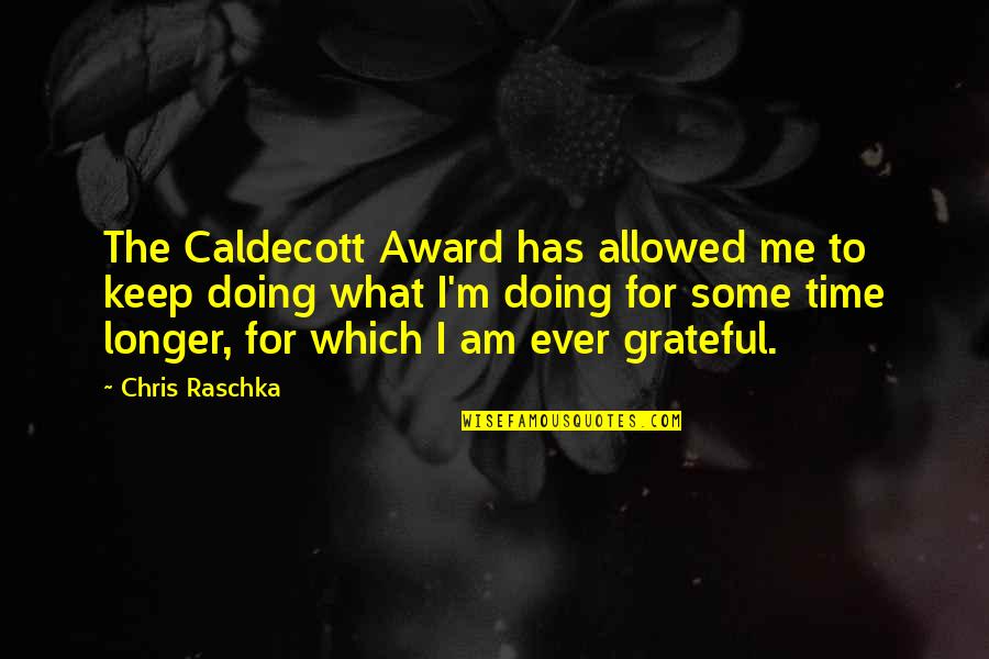 I Am Grateful Quotes By Chris Raschka: The Caldecott Award has allowed me to keep