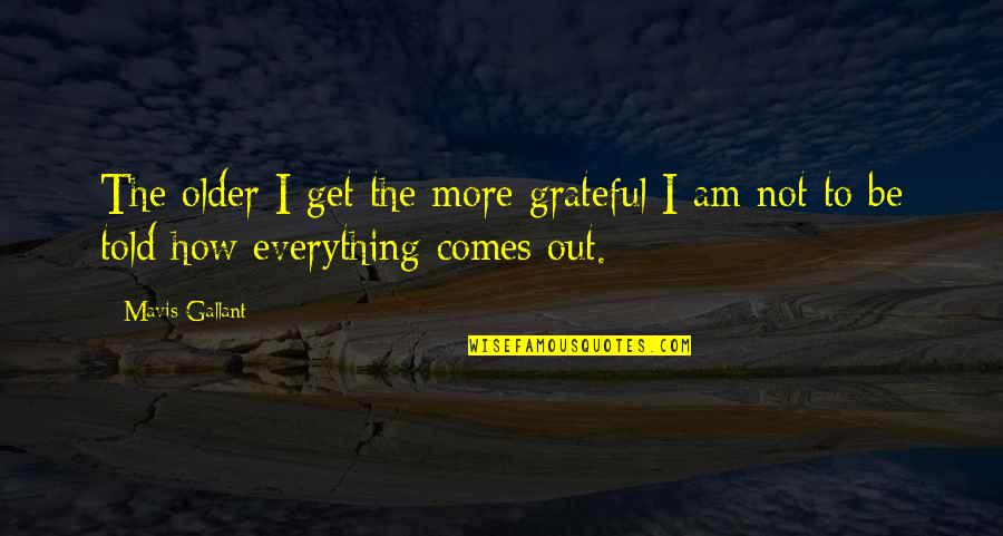 I Am Grateful Quotes By Mavis Gallant: The older I get the more grateful I