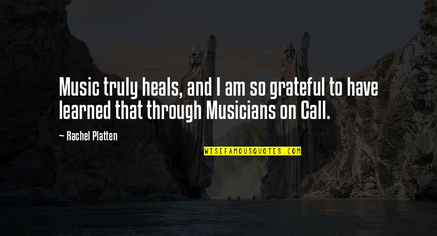 I Am Grateful Quotes By Rachel Platten: Music truly heals, and I am so grateful