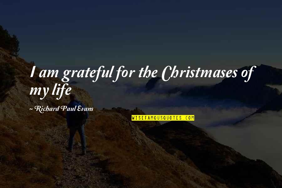 I Am Grateful Quotes By Richard Paul Evans: I am grateful for the Christmases of my