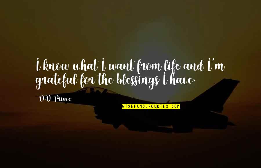 I Am Grateful To Know You Quotes By D.D. Prince: I know what I want from life and