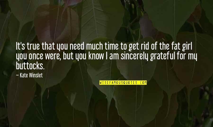 I Am Grateful To Know You Quotes By Kate Winslet: It's true that you need much time to