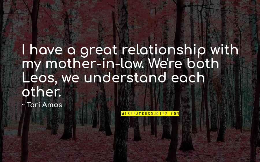 I Am Great Mother Quotes By Tori Amos: I have a great relationship with my mother-in-law.