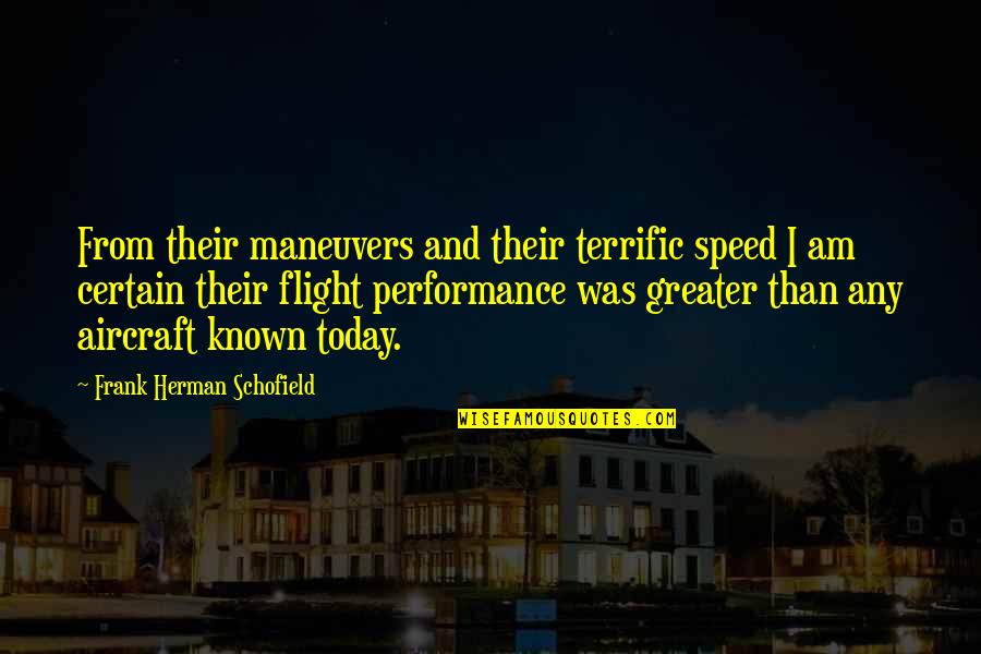 I Am Greater Quotes By Frank Herman Schofield: From their maneuvers and their terrific speed I
