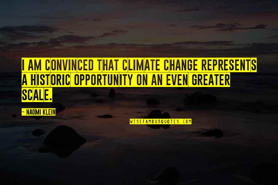I Am Greater Quotes By Naomi Klein: I am convinced that climate change represents a