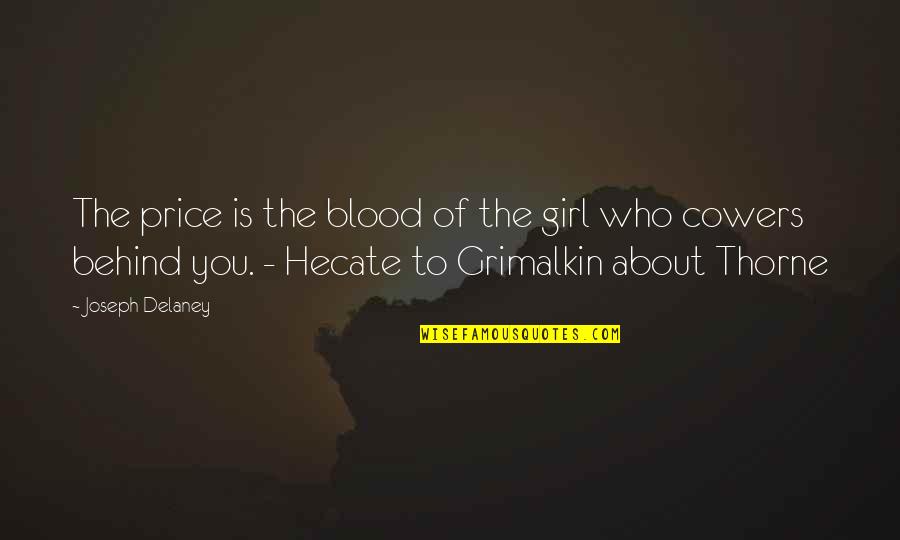 I Am Grimalkin Quotes By Joseph Delaney: The price is the blood of the girl