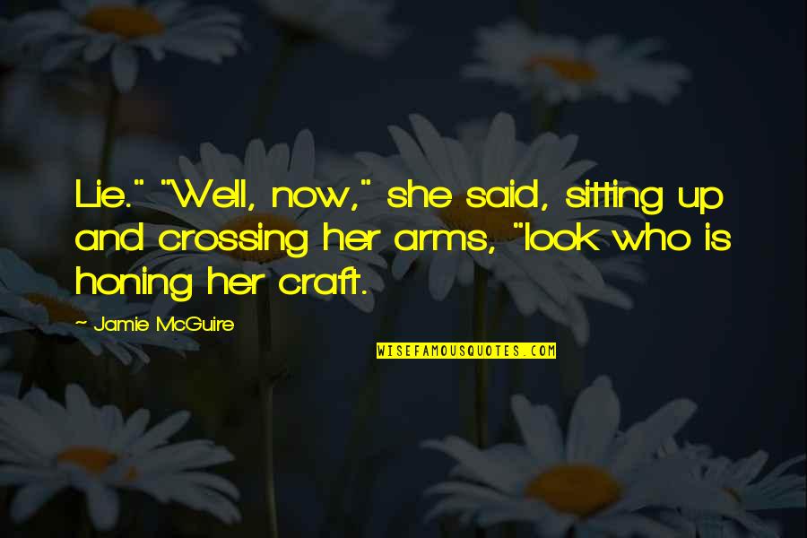 I Am Growing Stronger Quotes By Jamie McGuire: Lie." "Well, now," she said, sitting up and I Am Growing Stronger Quotes By Jamie McGuire: Lie." "Well, now," she said, sitting up and