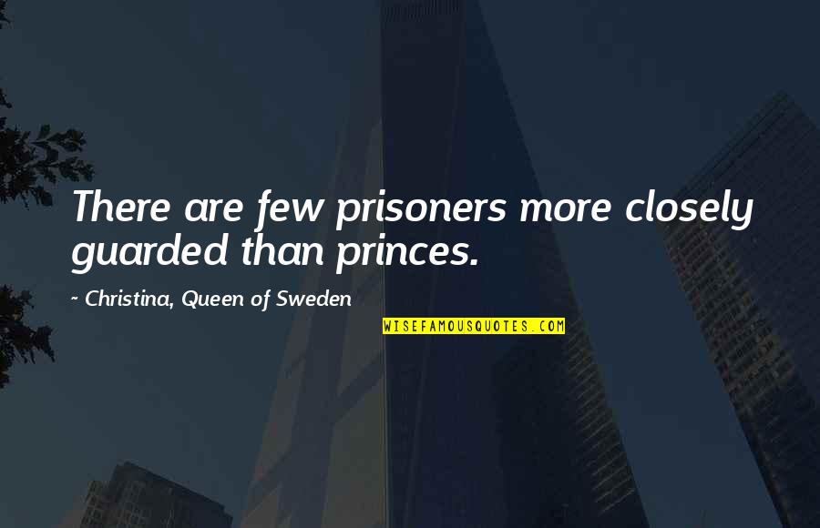 I Am Guarded Quotes By Christina, Queen Of Sweden: There are few prisoners more closely guarded than