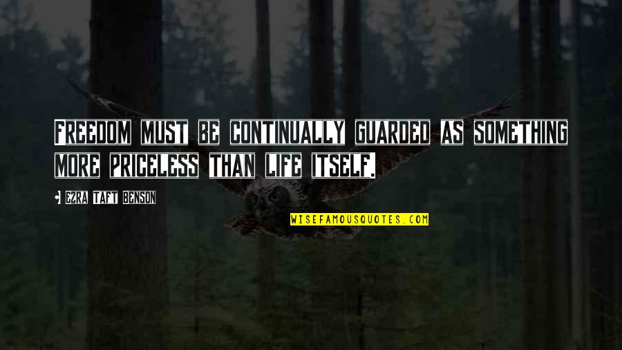 I Am Guarded Quotes By Ezra Taft Benson: Freedom must be continually guarded as something more