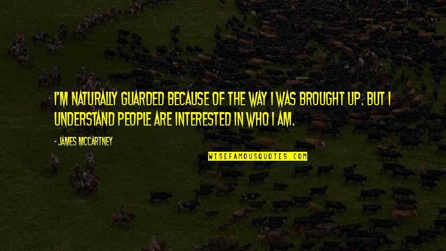 I Am Guarded Quotes By James McCartney: I'm naturally guarded because of the way I