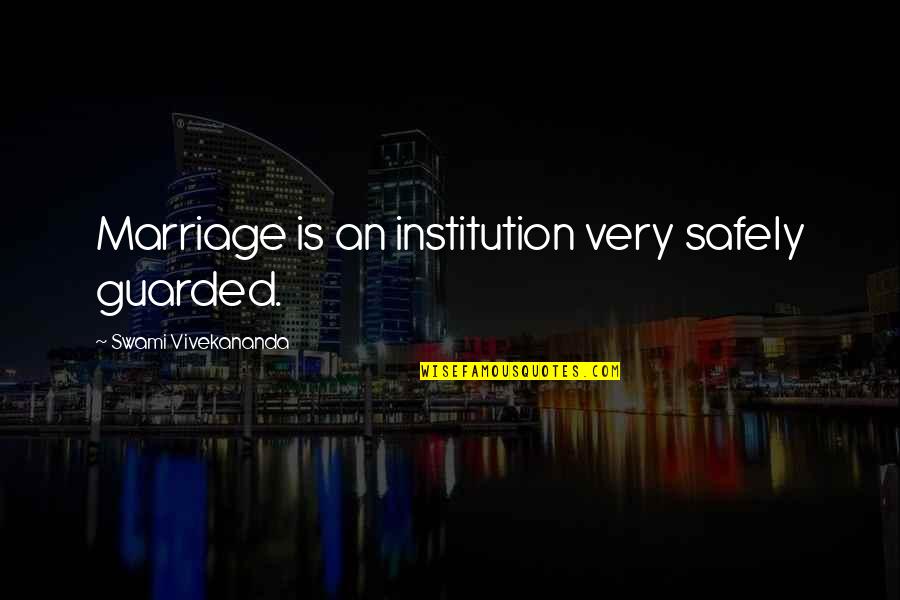 I Am Guarded Quotes By Swami Vivekananda: Marriage is an institution very safely guarded.