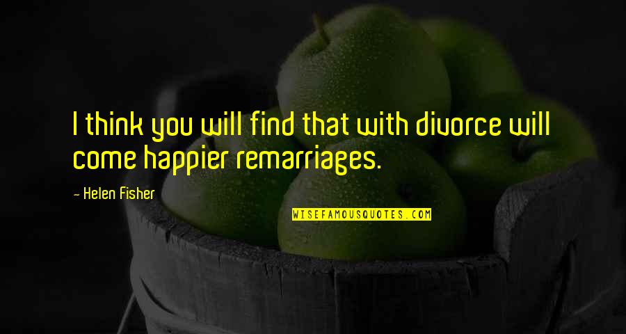 I Am Happier Than Quotes By Helen Fisher: I think you will find that with divorce