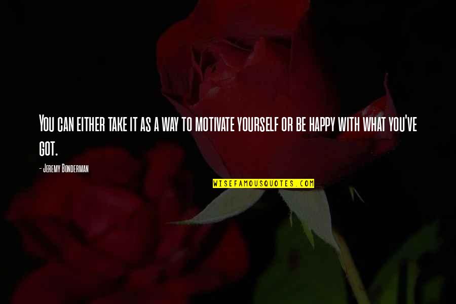 I Am Happy In My Own Way Quotes By Jeremy Bonderman: You can either take it as a way I Am Happy In My Own Way Quotes By Jeremy Bonderman: You can either take it as a way