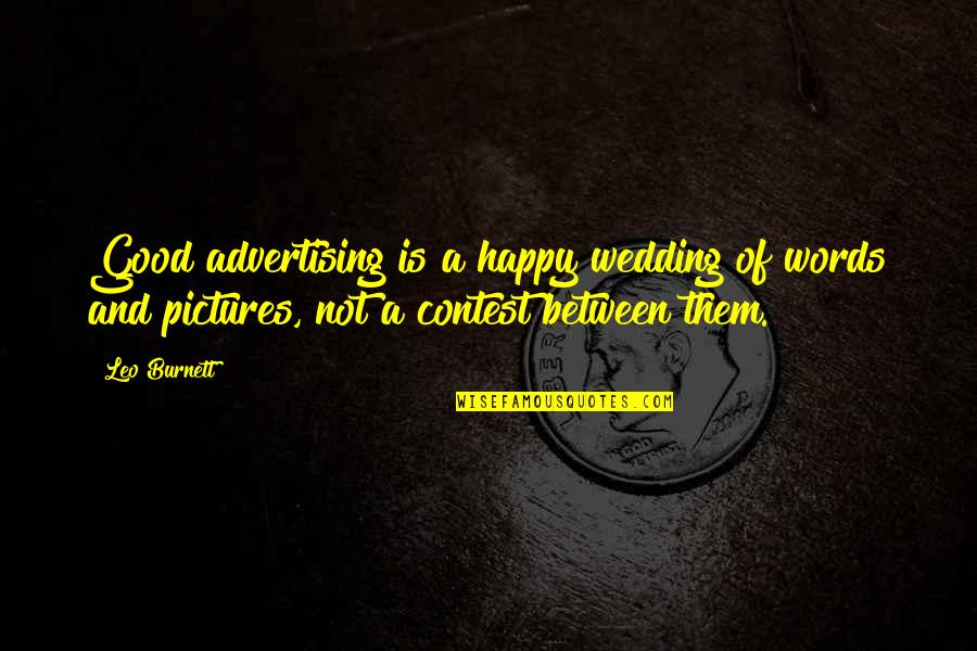 I Am Happy Pictures Quotes By Leo Burnett: Good advertising is a happy wedding of words