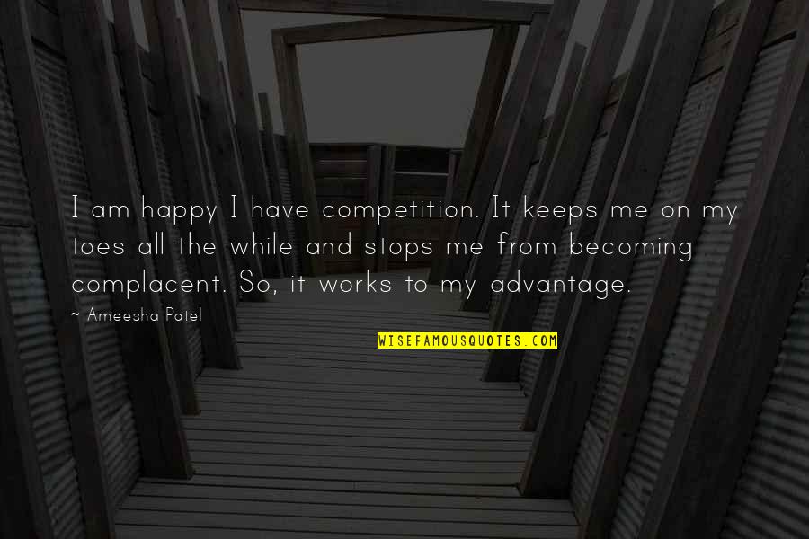 I Am Happy Quotes By Ameesha Patel: I am happy I have competition. It keeps
