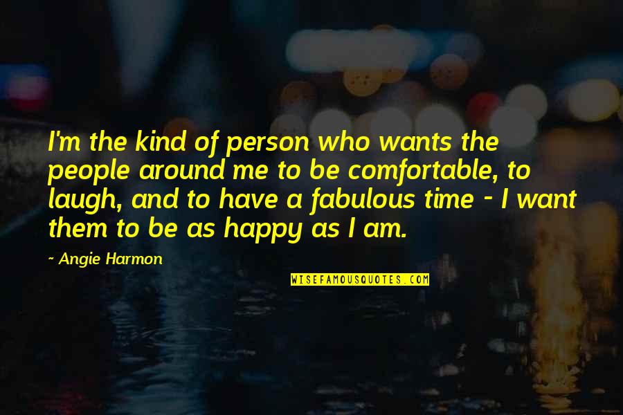 I Am Happy Who I Am Quotes By Angie Harmon: I'm the kind of person who wants the