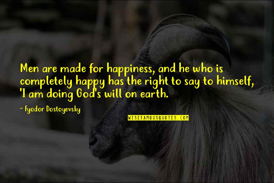 I Am Happy Who I Am Quotes By Fyodor Dostoyevsky: Men are made for happiness, and he who