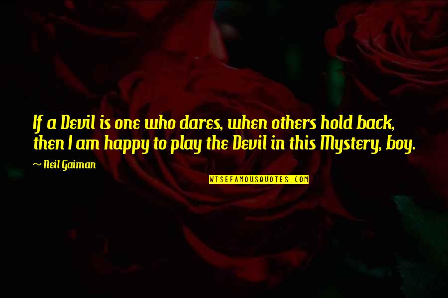 I Am Happy Who I Am Quotes By Neil Gaiman: If a Devil is one who dares, when