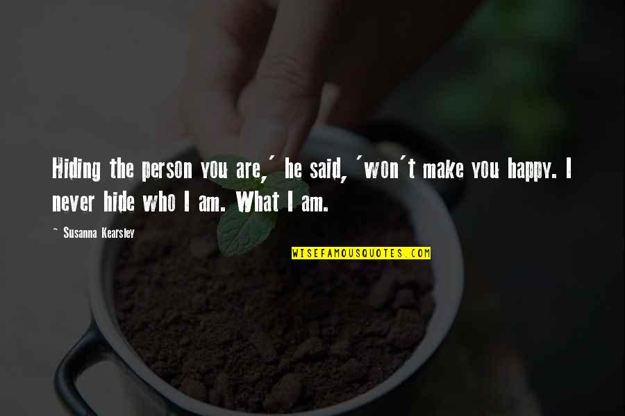 I Am Happy Who I Am Quotes By Susanna Kearsley: Hiding the person you are,' he said, 'won't