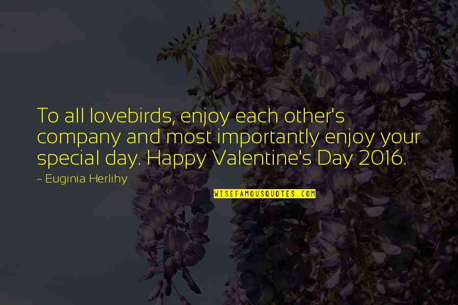I Am Happy With My Own Company Quotes By Euginia Herlihy: To all lovebirds, enjoy each other's company and