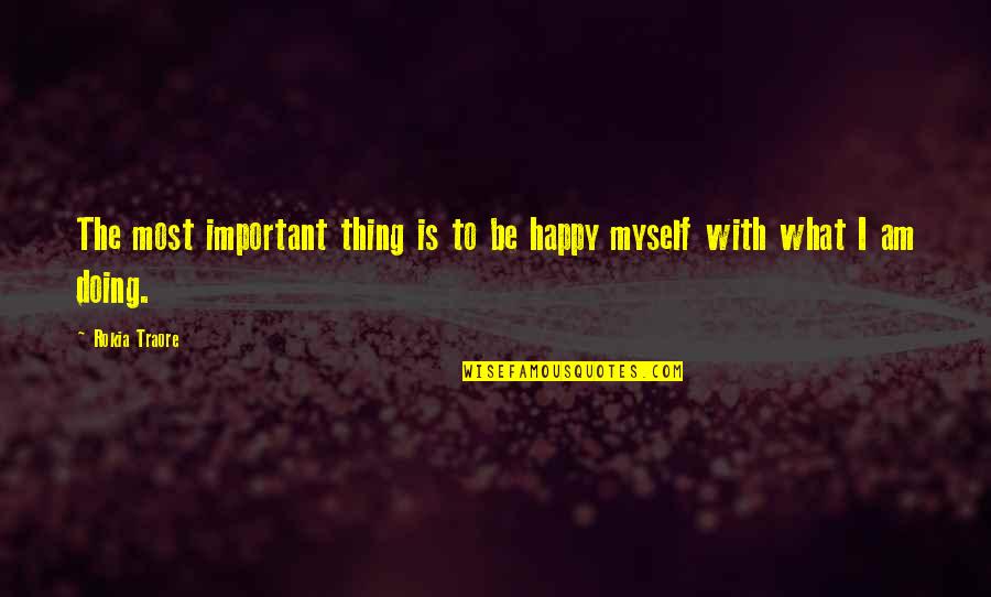 I Am Happy With Myself Quotes By Rokia Traore: The most important thing is to be happy