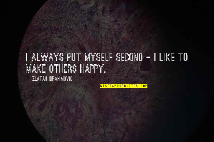 I Am Happy With Myself Quotes By Zlatan Ibrahimovic: I always put myself second - I like