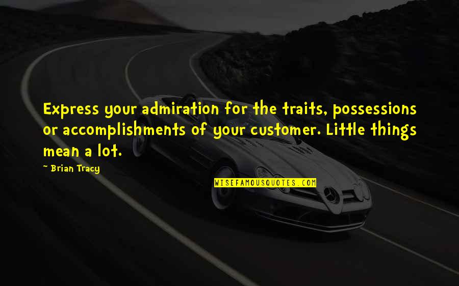 I Am Headstrong Quotes By Brian Tracy: Express your admiration for the traits, possessions or I Am Headstrong Quotes By Brian Tracy: Express your admiration for the traits, possessions or
