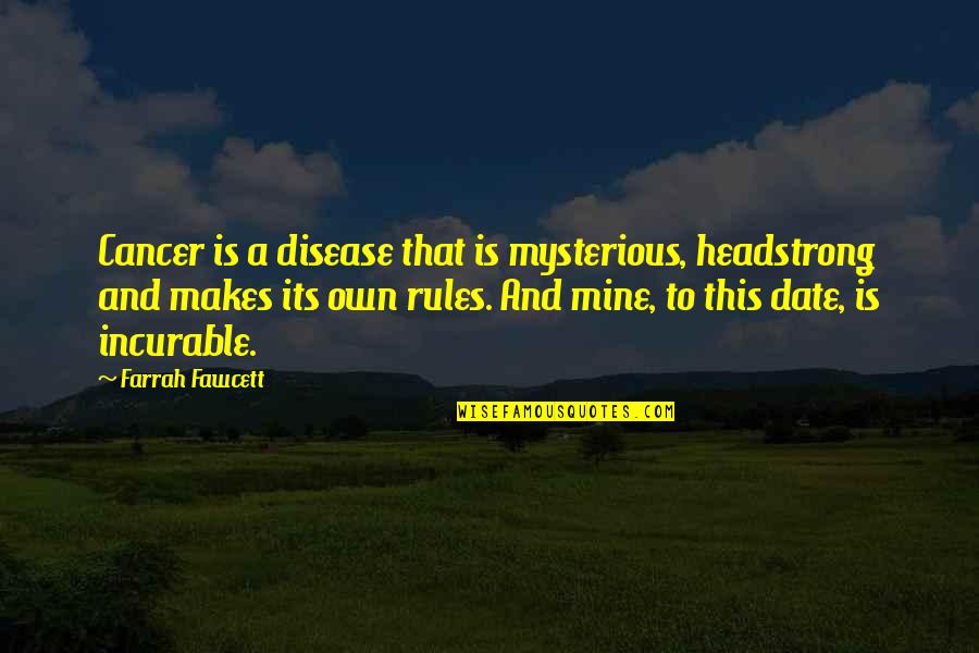 I Am Headstrong Quotes By Farrah Fawcett: Cancer is a disease that is mysterious, headstrong I Am Headstrong Quotes By Farrah Fawcett: Cancer is a disease that is mysterious, headstrong