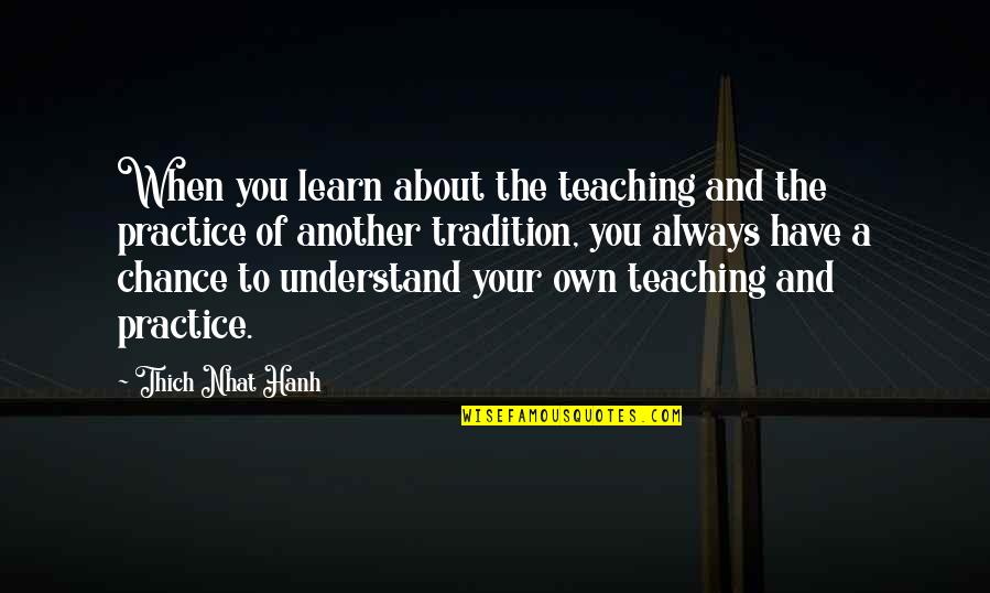 I Am Headstrong Quotes By Thich Nhat Hanh: When you learn about the teaching and the I Am Headstrong Quotes By Thich Nhat Hanh: When you learn about the teaching and the