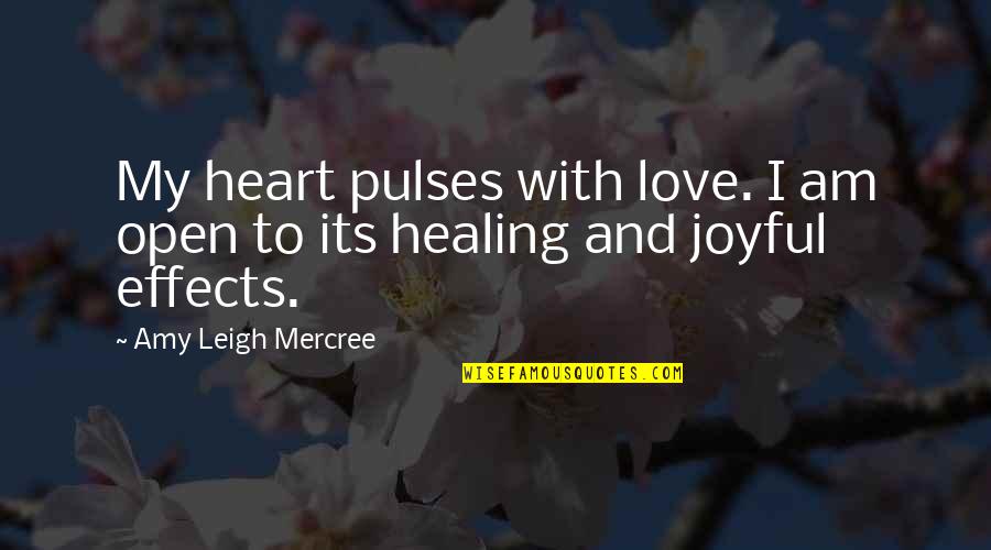 I Am Healing Quotes By Amy Leigh Mercree: My heart pulses with love. I am open