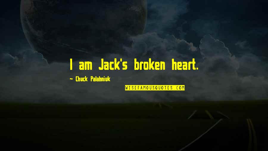 I Am Heart Broken Quotes By Chuck Palahniuk: I am Jack's broken heart.