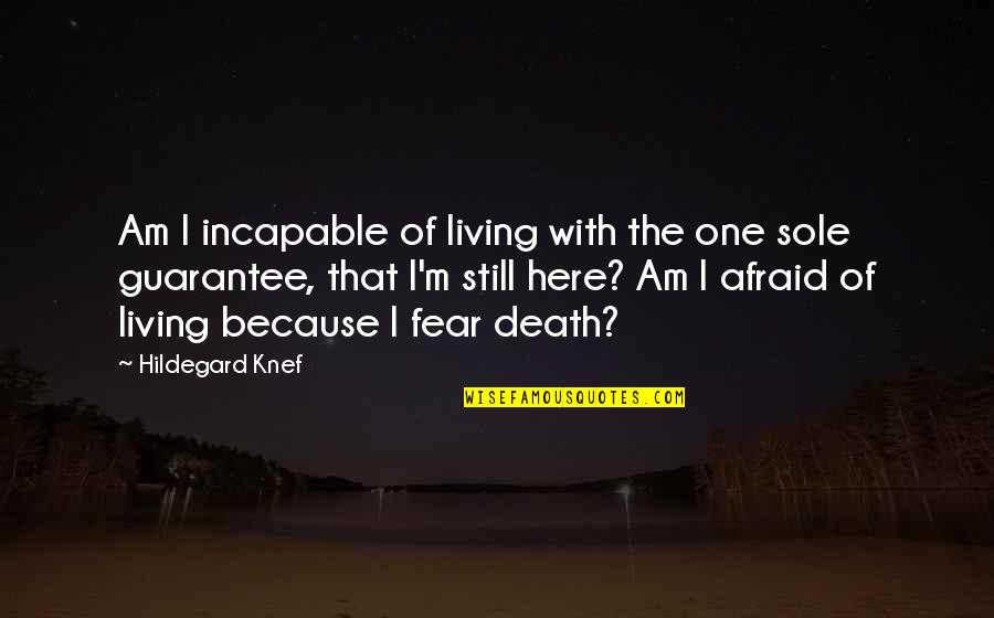 I Am Here Because Quotes By Hildegard Knef: Am I incapable of living with the one