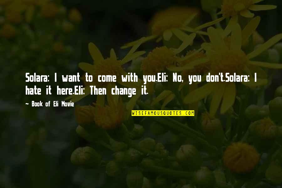 I Am Here Book Quote Quotes By Book Of Eli Movie: Solara: I want to come with you.Eli: No,