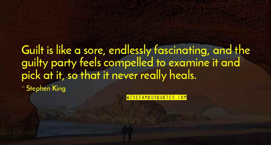 I Am Here Book Quote Quotes By Stephen King: Guilt is like a sore, endlessly fascinating, and