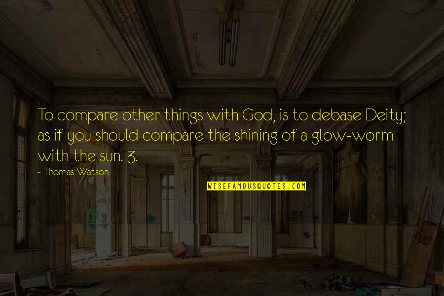 I Am Here Book Quote Quotes By Thomas Watson: To compare other things with God, is to