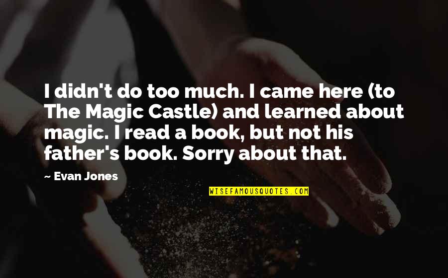 I Am Here Book Quotes By Evan Jones: I didn't do too much. I came here
