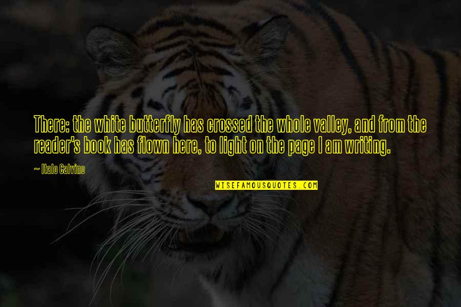 I Am Here Book Quotes By Italo Calvino: There: the white butterfly has crossed the whole