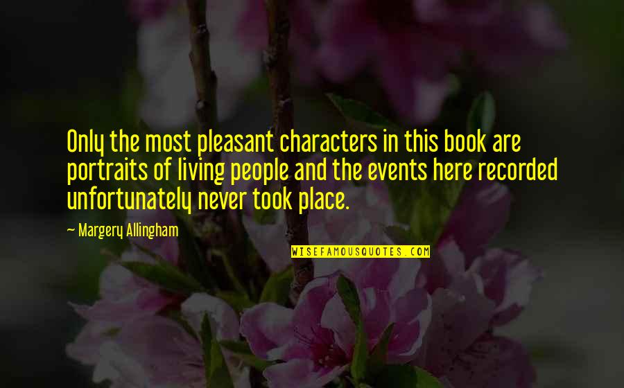 I Am Here Book Quotes By Margery Allingham: Only the most pleasant characters in this book
