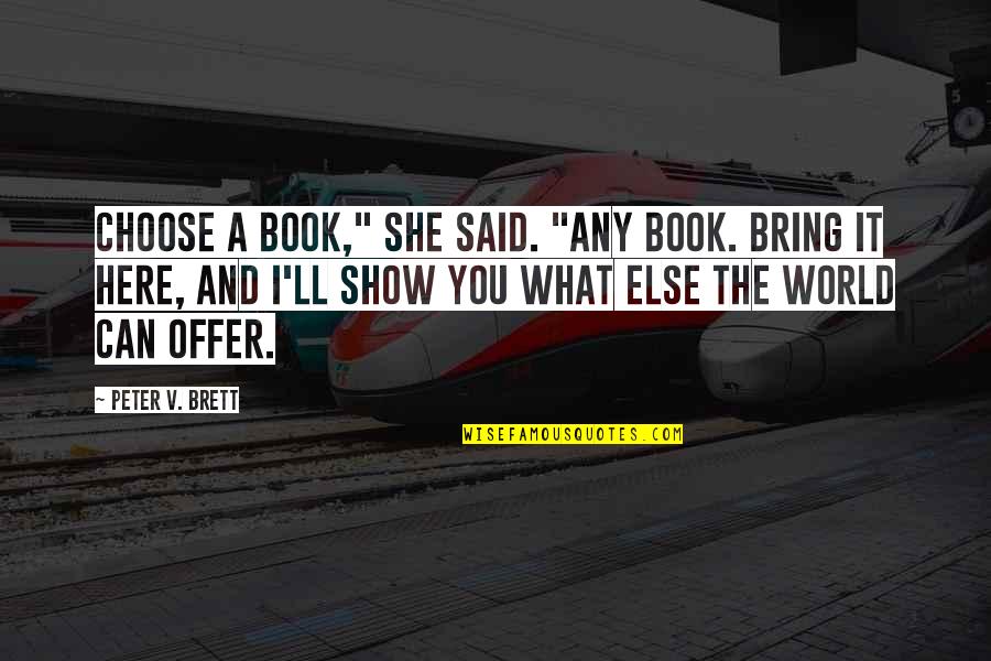 I Am Here Book Quotes By Peter V. Brett: Choose a book," she said. "Any book. Bring