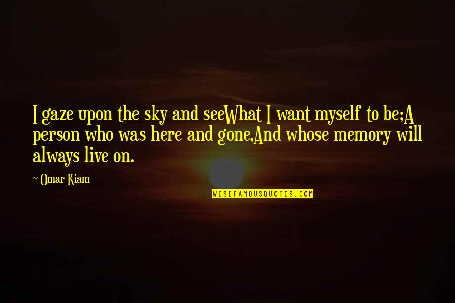 I Am Here For You Always Quotes By Omar Kiam: I gaze upon the sky and seeWhat I