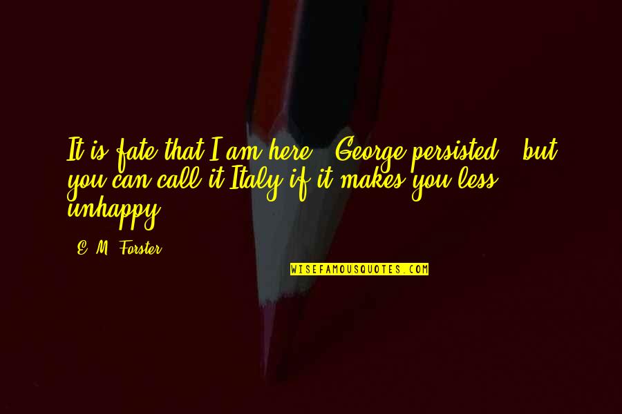 I Am Here Quotes By E. M. Forster: It is fate that I am here,' George