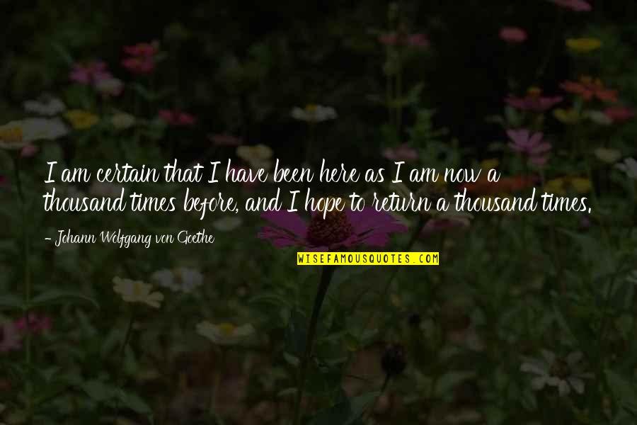 I Am Here Quotes By Johann Wolfgang Von Goethe: I am certain that I have been here I Am Here Quotes By Johann Wolfgang Von Goethe: I am certain that I have been here