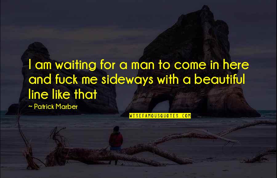 I Am Here Quotes By Patrick Marber: I am waiting for a man to come