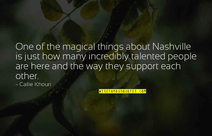 I Am Here To Support You Quotes By Callie Khouri: One of the magical things about Nashville is