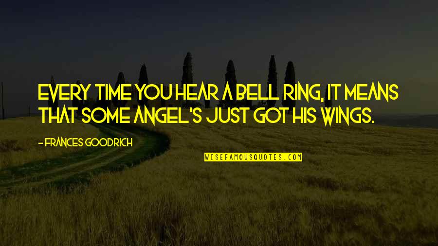 I Am His Angel Quotes By Frances Goodrich: Every time you hear a bell ring, it