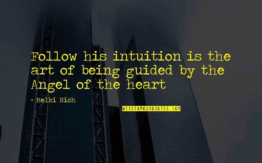 I Am His Angel Quotes By Melki Rish: Follow his intuition is the art of being