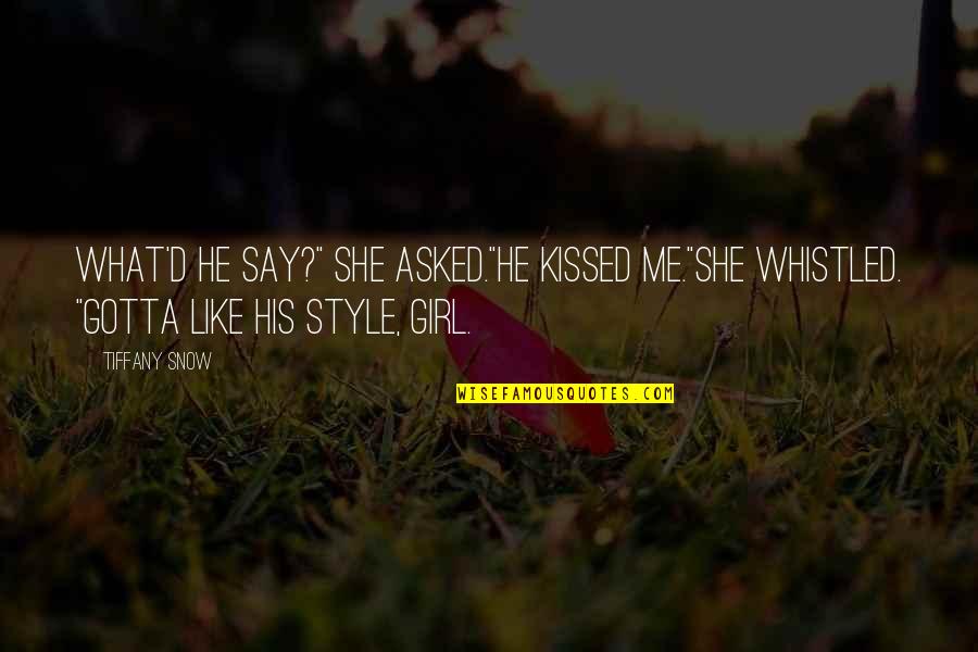 I Am His Girl Quotes By Tiffany Snow: What'd he say?" she asked."He kissed me."She whistled.