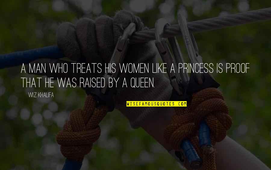 I Am His Princess Quotes By Wiz Khalifa: A man who treats his women like a
